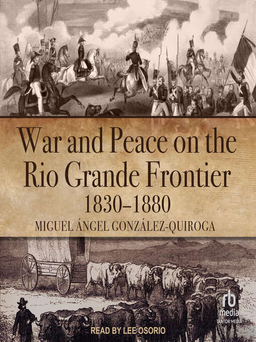 Title details for War and Peace on the Rio Grande Frontier, 1830–1880 by Miguel Ángel González-Quiroga - Available